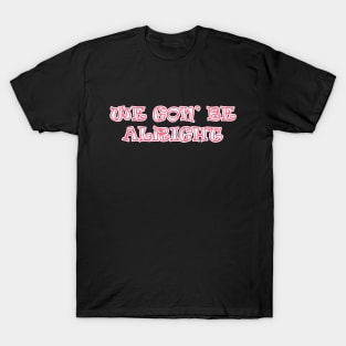 We Gonna Be Alright T-Shirt